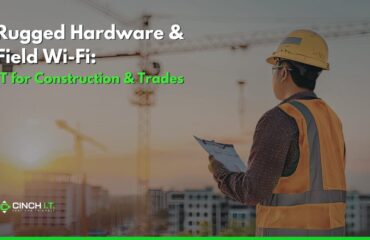 IT for Construction & Trades Rugged Hardware & Field Wi-Fi