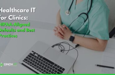 Healthcare IT for Clinics: HIPAA-Aligned Defaults and Best Pratices Healthcare IT for Clinics